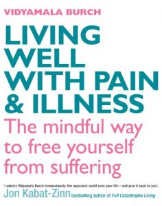 Download Living Well With Pain And Illness: Using mindfulness to free yourself from suffering pdf, epub, ebook