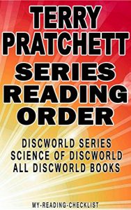 Download TERRY PRATCHETT: SERIES READING ORDER: MY READING CHECKLIST: DISCWORLD SERIES, THE SCIENCE OF DISCWORLD SERIES, TERRY PRATCHETT’S OTHER BOOKS BASED ON DISCWORLD pdf, epub, ebook