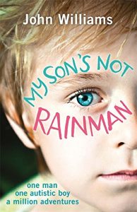 Download My Son’s Not Rainman: One Man, One Autistic Boy, A Million Adventures pdf, epub, ebook