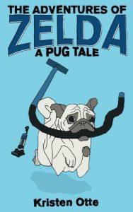 Download The Adventures of Zelda: A Pug Tale (Zelda Pug, #1) pdf, epub, ebook