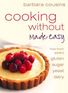 Download Cooking Without Made Easy: Recipes free from added Gluten, Sugar, Yeast and Dairy Produce pdf, epub, ebook