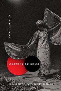 Download Learning to Kneel: Noh, Modernism, and Journeys in Teaching (Modernist Latitudes) pdf, epub, ebook