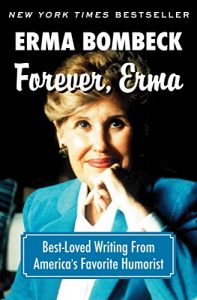 Download Forever, Erma: Best-Loved Writing From America’s Favorite Humorist pdf, epub, ebook