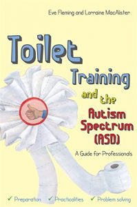 Download Toilet Training and the Autism Spectrum (ASD): A Guide for Professionals pdf, epub, ebook