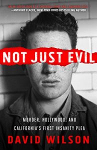 Download Not Just Evil: Murder, Hollywood, and California’s First Insanity Plea pdf, epub, ebook