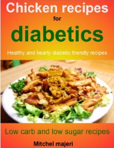 Download chicken recipes for diabetics: Healthy and hearty diabetic friendly recipes; low carb and low sugar recipes pdf, epub, ebook