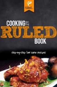 Download Cooking by the RULED Book: Step-by-Step Low Carb Recipes pdf, epub, ebook