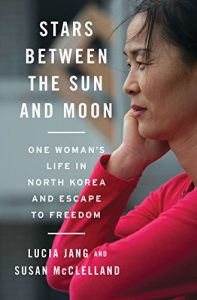 Download Stars Between the Sun and Moon: One Woman’s Life in North Korea and Escape to Freedom pdf, epub, ebook