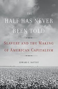 Download The Half Has Never Been Told: Slavery and the Making of American Capitalism pdf, epub, ebook