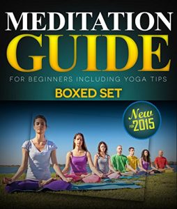 Download Meditation Guide for Beginners Including Yoga Tips (Boxed Set): Meditation and Mindfulness Training pdf, epub, ebook