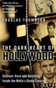 Download The Dark Heart of Hollywood: Glamour, Guns and Gambling – Inside the Mafia’s Global Empire pdf, epub, ebook