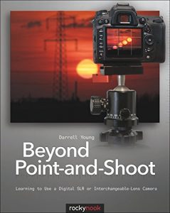 Download Beyond Point-and-Shoot: Learning to Use a Digital SLR or Interchangeable-Lens Camera pdf, epub, ebook