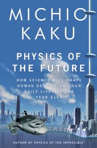 Download Physics of the Future: How Science Will Shape Human Destiny and Our Daily Lives by the Year 2100 pdf, epub, ebook