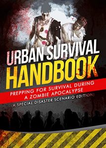 Download Zombie Apocalypse Survival Guide: Prepping For Survival During A Zombie Apocalypse (A Special Disaster Scenario Edition) pdf, epub, ebook