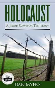 Download Holocaust: A Jewish Survivor Testimony: The Truth of What Happened in Germany of World War 2 – 3rd Edition (WW2, World War 2) pdf, epub, ebook