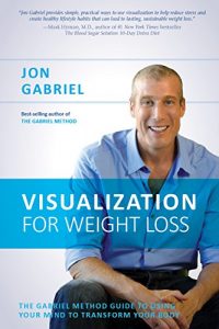 Download Visualization for Weight Loss: The Gabriel Method Guide to Using Your Mind to Transform Your Body pdf, epub, ebook