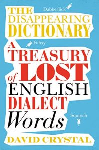Download The Disappearing Dictionary: A Treasury of Lost English Dialect Words pdf, epub, ebook
