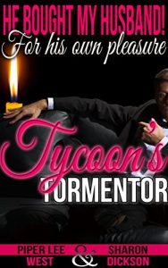 Download Tycoon’s Tormentor: Alpha Billionaire Gay Cuckquean Romance (He Bought My Husband! For His Own Pleasure Book 5) pdf, epub, ebook