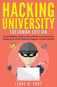 Download Hacking University: Freshman Edition  Essential Beginner’s Guide on How to Become an Amateur Hacker (Hacking, How to Hack, Hacking for Beginners, Computer … (Hacking Freedom and Data Driven Book 1) pdf, epub, ebook