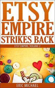 Download Etsy Empire Strikes Back: Etsy Success with Etsy Promotion, Etsy Gift Cards and Etsy Coupon Codes for Sellers, Instagram for Etsy, YouTube for Etsy and Selling Handmade Jewelry on Etsy pdf, epub, ebook