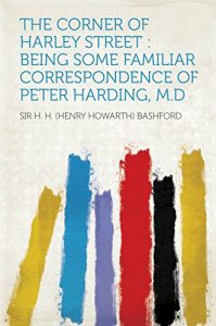 Download The Corner of Harley Street : Being Some Familiar Correspondence of Peter Harding, M.D pdf, epub, ebook