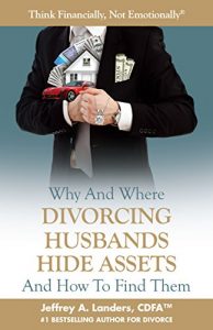 Download Why and Where Divorcing Husbands Hide Assets and How to Find Them (Think Financially, Not Emotionally® Book 5) pdf, epub, ebook