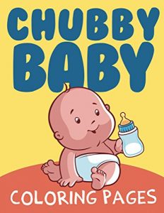 Download Chubby Baby Coloring Pages (Chubby Baby Coloring and Art Book Series) pdf, epub, ebook