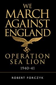 Download We March Against England: Operation Sea Lion, 1940-41 pdf, epub, ebook