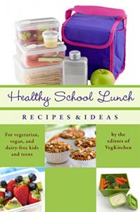 Download Healthy School Lunch: Recipes and Ideas for Vegans, Vegetarians, and Dairy-Free Kids and Teens (Best of VegKitchen Book 2) pdf, epub, ebook