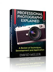 Download Photography: Professional Photography Explained – Techniques, Development and Application (Photography, DSLR, Digital, Guide, Tips, Equipment, Business) pdf, epub, ebook