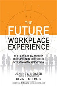 Download The Future Workplace Experience: 10 Rules For Mastering Disruption in Recruiting and Engaging Employees pdf, epub, ebook