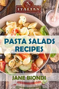 Download Pasta Salad Recipes: Healthy Pasta Salad Cookbook (Jane Biondi Italian Cookbooks 1) pdf, epub, ebook