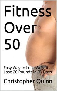 Download Fitness Over 50: Easy Way to Lose Weight – Lose 20 Pounds in 90 Days! pdf, epub, ebook