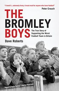 Download The Bromley Boys: The True Story of Supporting the Worst Football Club in Britain pdf, epub, ebook