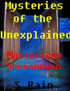 Download The Strange & The Unknown; Unexplained Phenomena.: Unexplained Phenomena; Strange Unexplained Phenomena around the World. (Unexplained Phenomena; The Strange & The Unknown. Book 2) pdf, epub, ebook