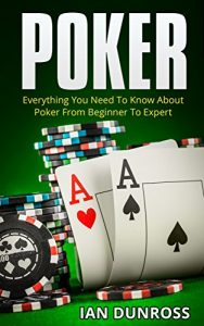 Download Poker: Everything You Need To Know About Poker From Beginner To Expert (2017 Ultimiate Poker Book) pdf, epub, ebook