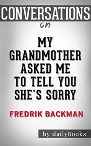 Download My Grandmother Asked Me to Tell You She’s Sorry: A Novel By Fredrik Backman | Conversation Starters pdf, epub, ebook