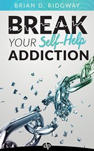 Download Break Your Self-Help Addiction: The 5 Keys to Total Personal Freedom pdf, epub, ebook