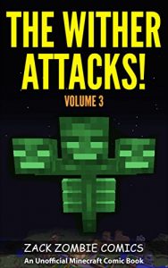 Download The Wither Attacks!: The Ultimate Minecraft Comic Book Volume 3 – (An Unofficial Minecraft Comic Book) pdf, epub, ebook