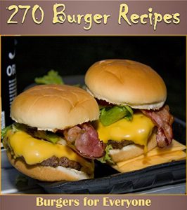 Download The Big Burger Cookbook: 270 Delicious Burger Recipes (burger cookbook, burger recipes, homemade burgers, burger recipe book) pdf, epub, ebook