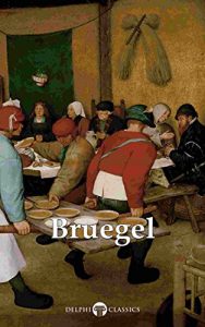 Download Delphi Complete Works of Pieter Bruegel the Elder (Illustrated) (Delphi Masters of Art Book 33) pdf, epub, ebook