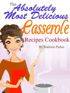 Download The Absolutely Most Delicious Casserole Recipes Cookbook pdf, epub, ebook