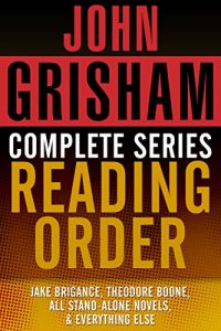 Download JOHN GRISHAM COMPLETE SERIES READING ORDER: Jake Brigance (A Time to Kill), Theodore Boone, all stand-alone novels, all short stories, and more! pdf, epub, ebook