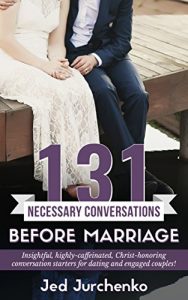 Download 131 Necessary Conversations Before Marriage: Insightful, highly-caffeinated,  Christ-honoring conversation starters  for dating and engaged couples! (131 Creative Conversations) pdf, epub, ebook