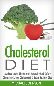 Download CHOLESTEROL DIET: Achieve Lower Cholesterol Naturally And Safely – Cholesterol, Low Cholesterol & Heart Healthy Diet (Low Cholesterol, Heart Healthy Diet, … Cholesterol, Artery Disease, Heart Disease) pdf, epub, ebook