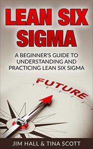 Download Lean Six Sigma, A Beginner’s Guide to Understanding and Practicing Lean Six Sigma pdf, epub, ebook