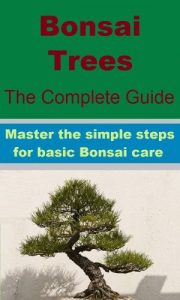 Download Bonsai Trees – Master The Simple Steps For Basic Bonsai Care pdf, epub, ebook