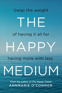 Download The Happy Medium: Swap the weight of having it all for having more with less pdf, epub, ebook