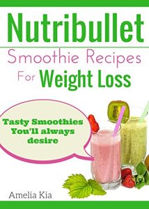 Download Nutribullet Smoothie Recipes For Weight Loss: Tasty smoothies you’ll always desire pdf, epub, ebook