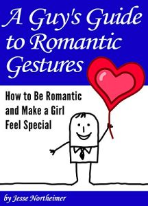 Download A Guy’s Guide to Romantic Gestures: How to Be Romantic and Make a Girl Feel Special (Romantic Ideas for Her) pdf, epub, ebook